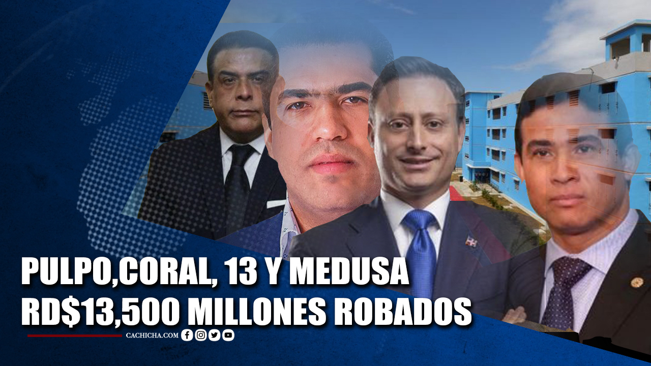 Pulpo, Coral, 13 Y Medusa RD$13,500 Millones Robados | Tu Tarde