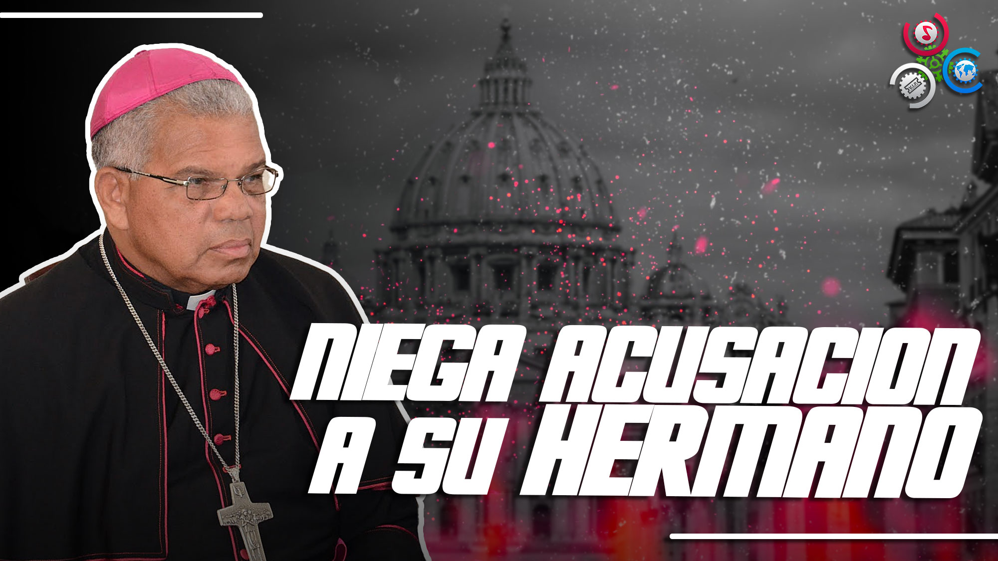 Arzobispo De SD Niega Su Hermano Se Hiciera RICO A Su Lado