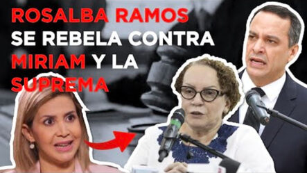 Rosalba Ramos Se Rebela Contra Míriam Germán Y La Suprema 