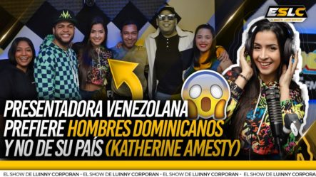 PRESENTADORA VENEZOLANA KATHERIN AMESTY CONFIESA LE GUSTAN MÁS HOMBRES DOMINICANOS QUE VENEZOLANOS
