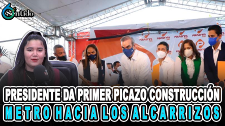Presidente Da Primer Picazo Para Construcción Del Metro Hacia Los Alcarrizos | 6to Sentido