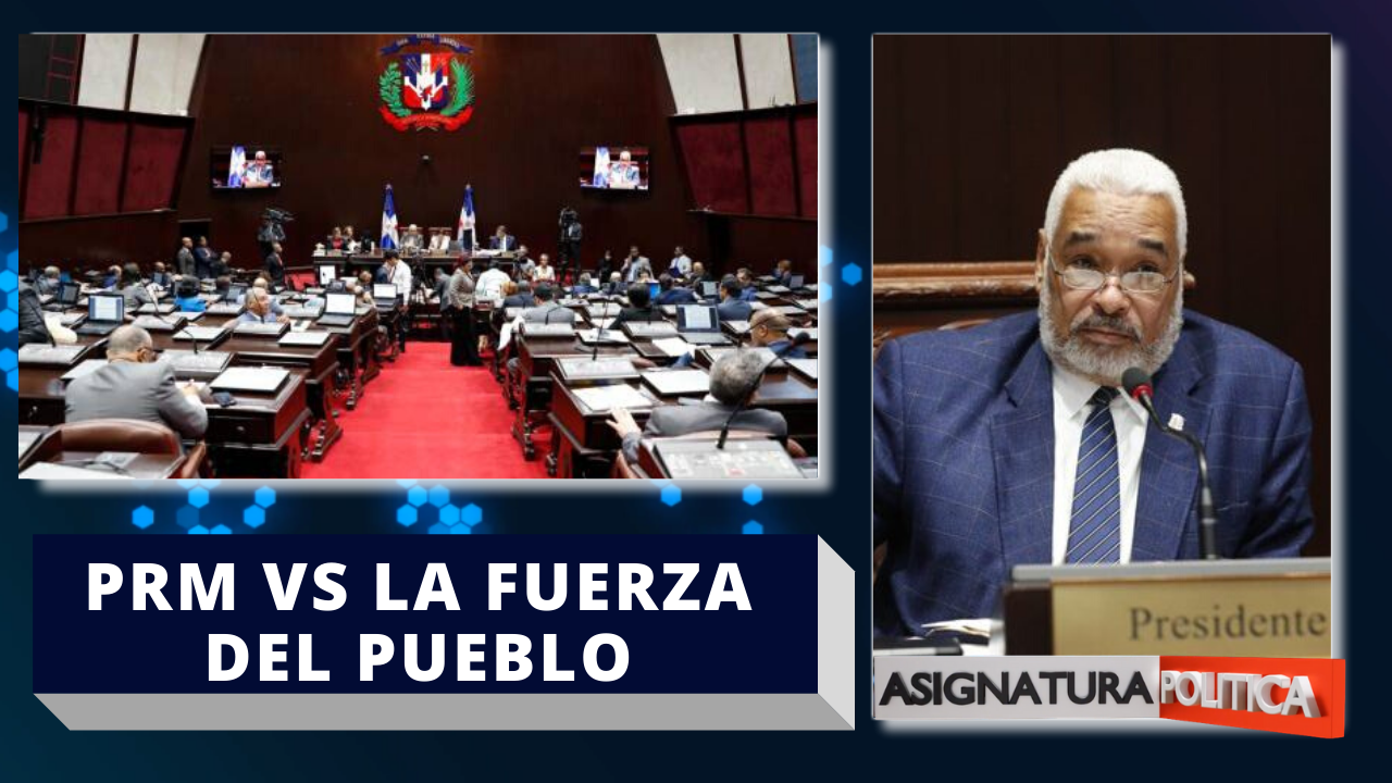 PRM Y La Fuerza Del Pueblo enfrentados Por El Presupuesto Complementario  | Asignatura Política