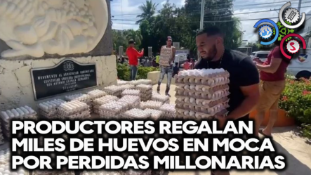 Productores Moca Regalan Miles De Huevos Por ¡¡Perdidas MILLONARIAS!!