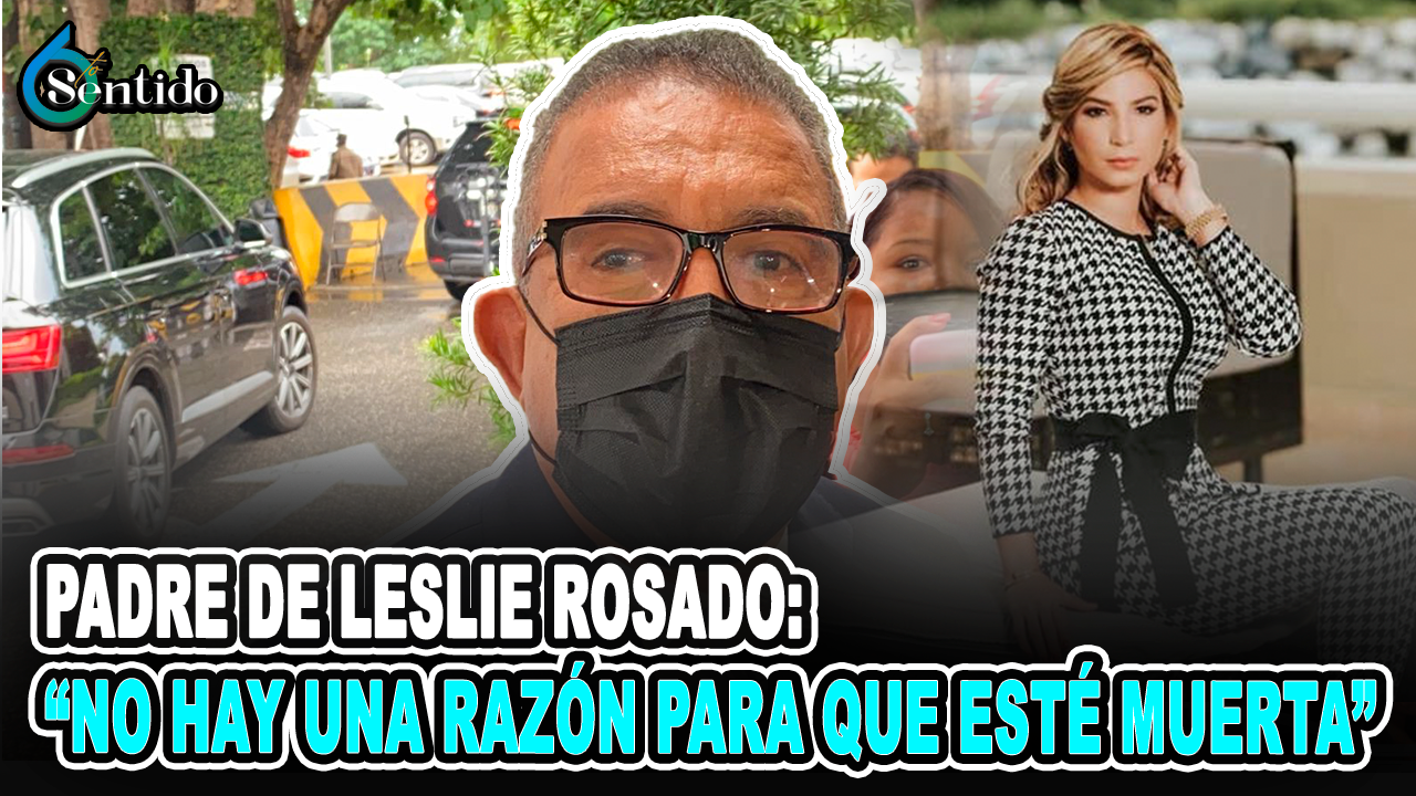 Padre De Leslie Rosado: “No Hay Una Razón Para Que Esté Muerta” | 6to Sentido