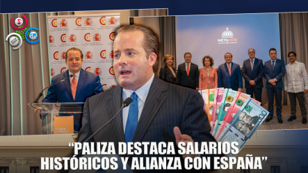 Paliza Destaca Aumentos Salariales Históricos, Avances En Transparencia Y Fortaleza De La Relación España–RD