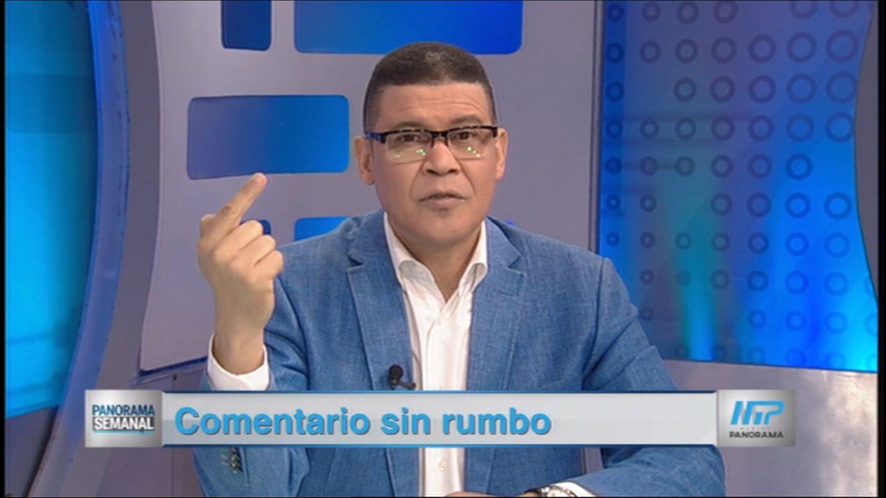 El Tema De Hoy En Panorama Semanal: “Comentario Sin Rumbo”