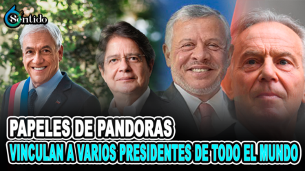 Papeles De Pandoras Vinculan A Varios Presidentes De Todo El Mundo | 6to Sentido