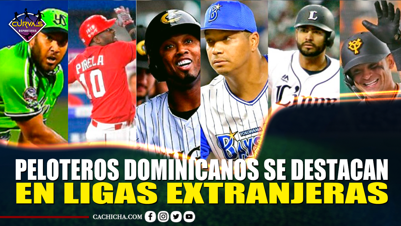 Peloteros Dominicanos Se Destacan En Ligas Extranjeras – Curvas Deportivas By Cachicha