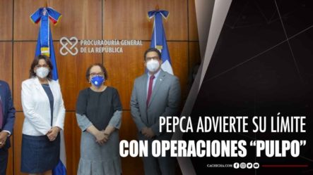 PEPCA Advierte Su Límite Con “Operación Pulpo”