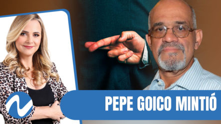 Pepe Goico Mintió | Nuria Piera