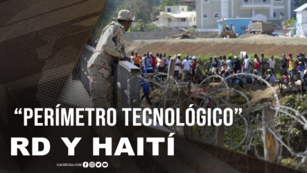 “Perímetro Tecnológico” Entre RD Y Haití