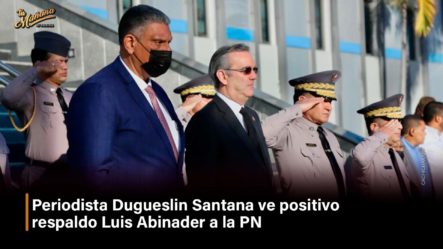 Periodista Dugueslin Santana Ve Positivo Respaldo Luis Abinader A La PN | Tu Mañana By Cachicha