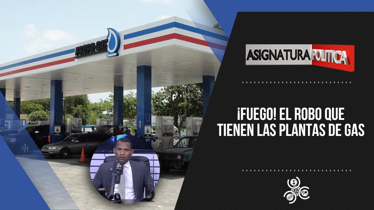 ¡FUEGO! El Robo Que Tienen Las Plantas De Gas | Asignatura Política