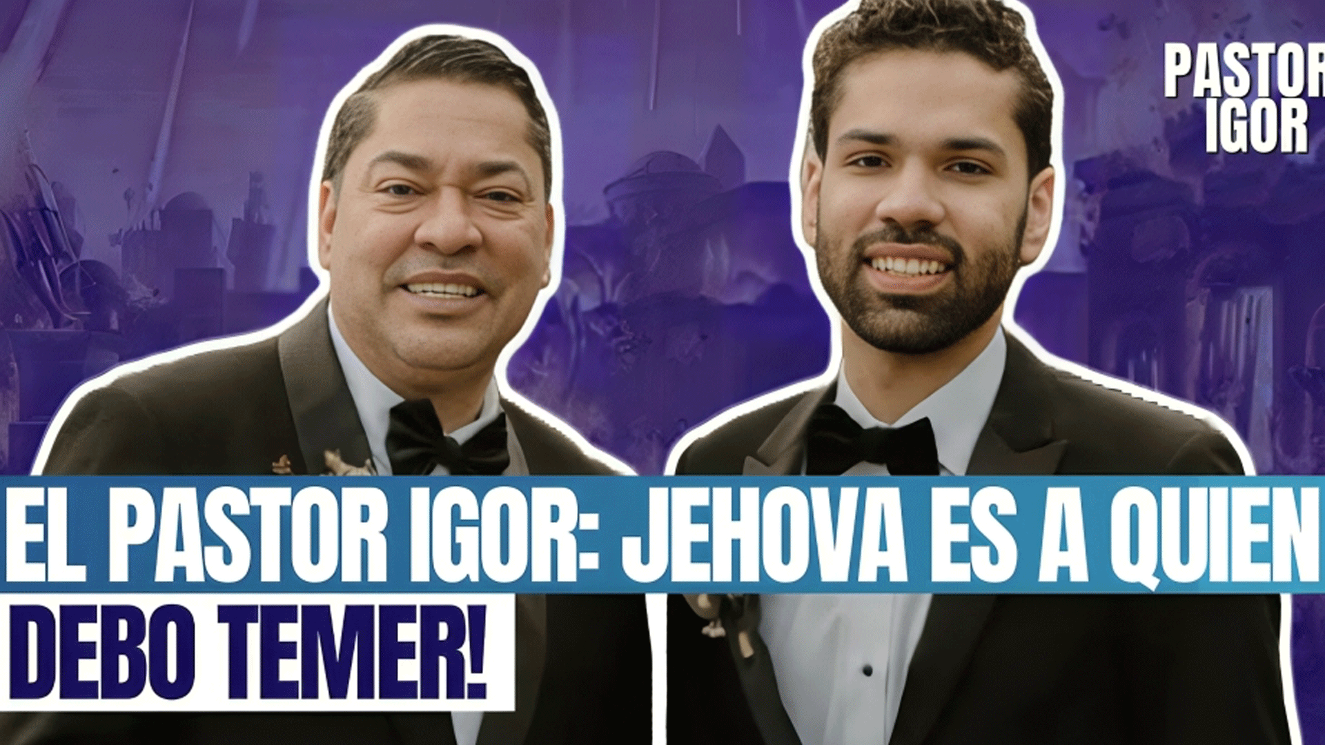 EL PASTOR IGOR: JEHOVA ES MI LUZ, DE QUIEN DEBO ATEMORIZARME