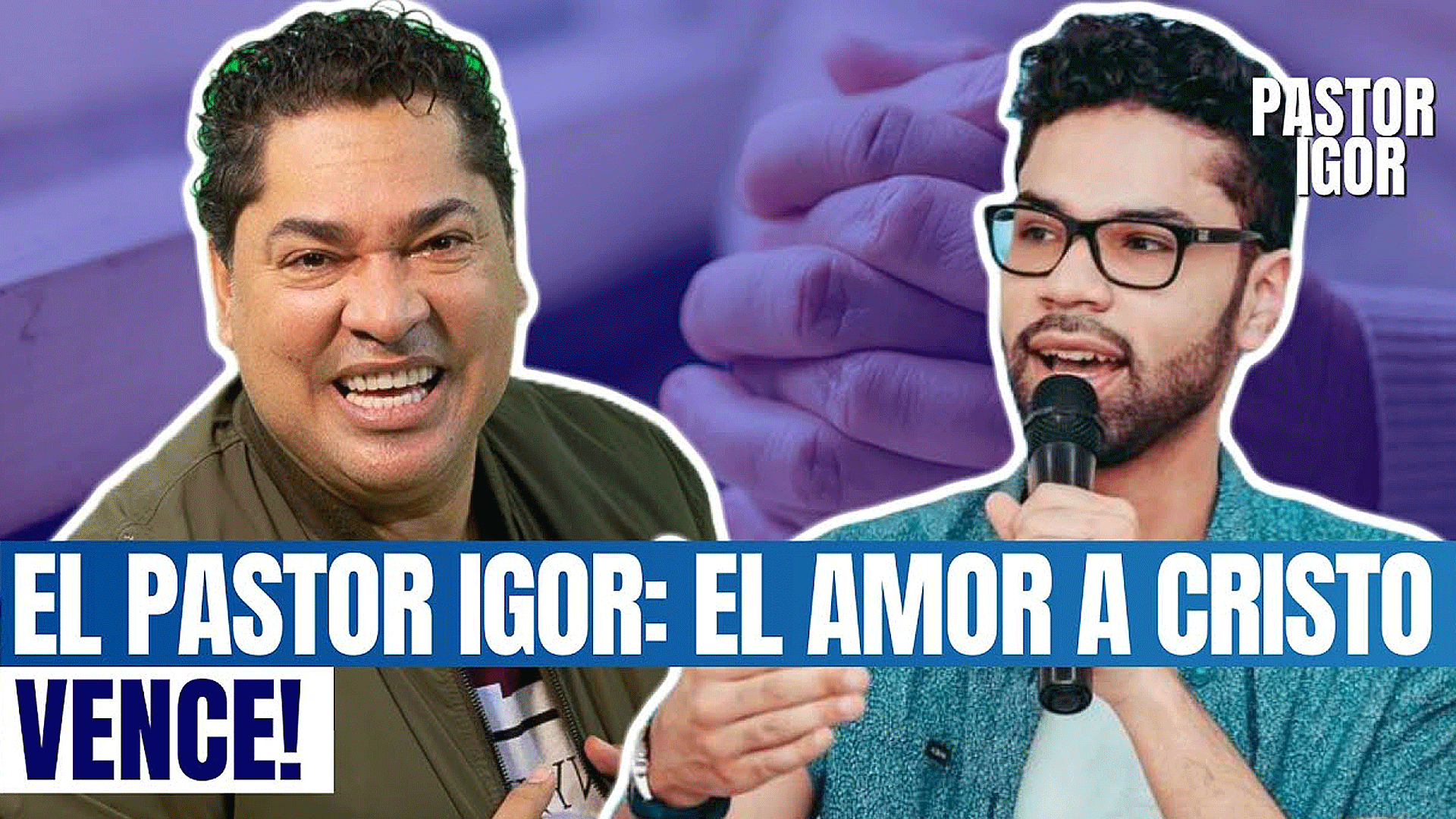 EL PASTOR IGOR: EL AMOR A CRISTO VENCE! (DOS GENERACIONES)