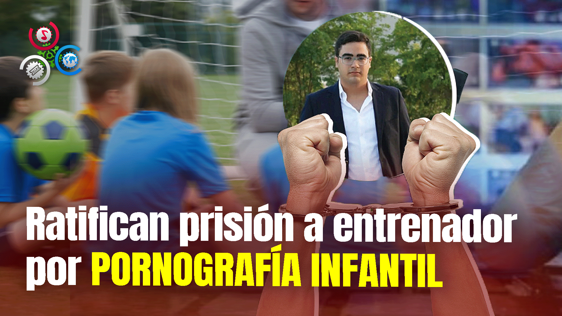 Ratifican Prisión A Entrenador De Fútbol Por Posesión De Pornografía Infantil