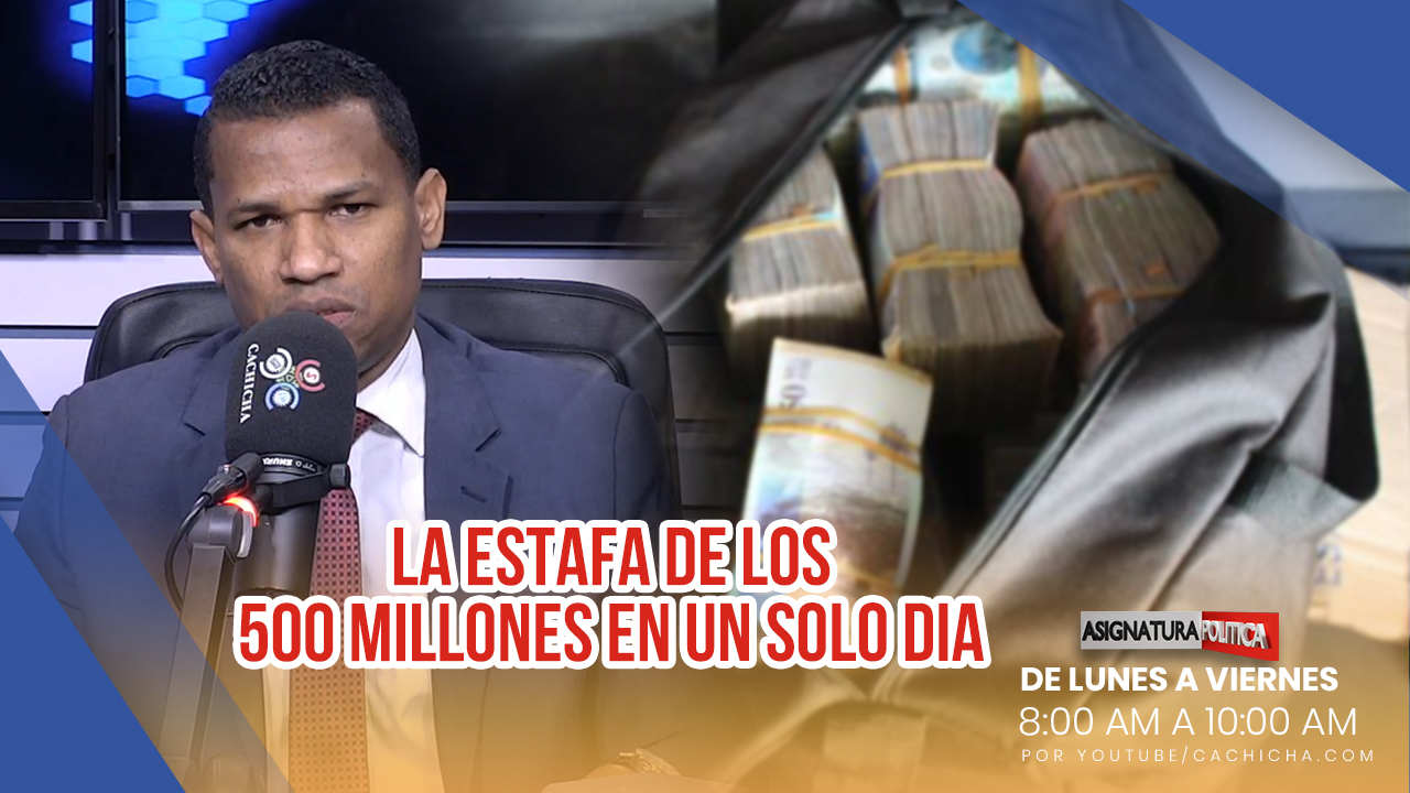 La Estafa De Los 500 Millones En Un Solo Día | Asignatura Política