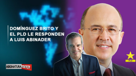 EN VIVO: Domínguez Brito Y El PLD Le Responden A Luis Abinader | Asignatura Política
