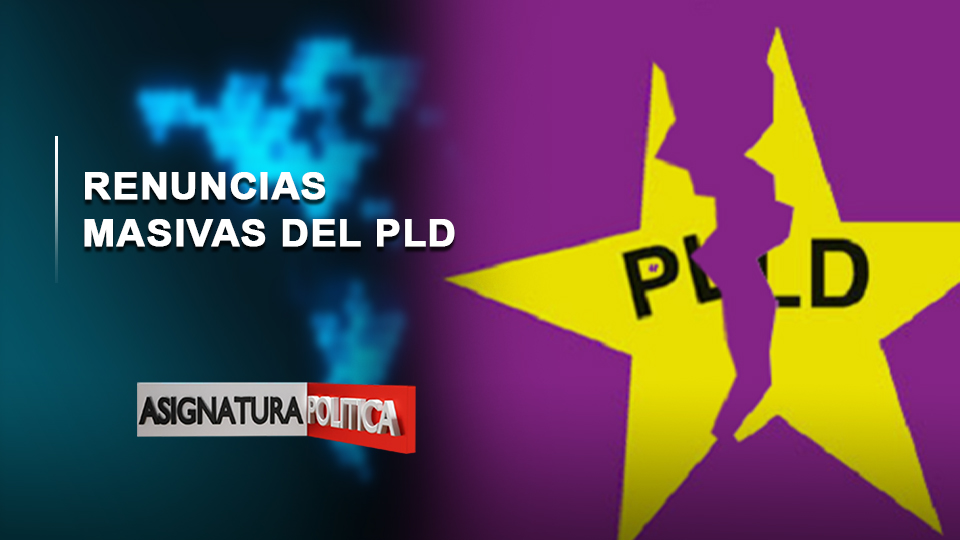 EN VIVO: Renuncias Masivas Del PLD | Asignatura Política
