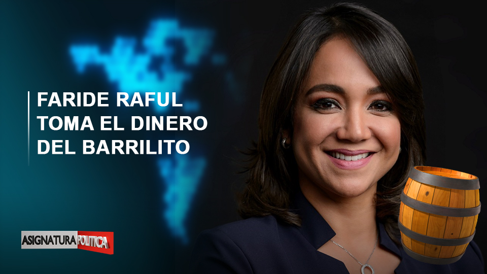 EN VIVO: Faride Raful Toma El Dinero Del Barrilito | Asignatura Política