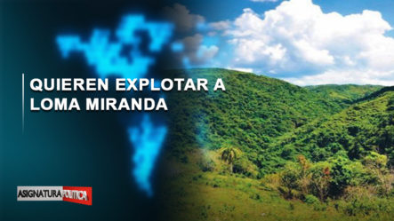 EN VIVO: ¡Quieren Explotar A Loma Miranda! | Asignatura Política