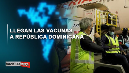 EN VIVO: Llegan Las Vacunas A República Dominicana | Asignatura Política