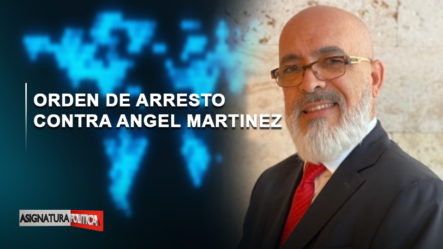 Orden De Arresto Contra Ángel Martínez (EN VIVO) | Asignatura Política