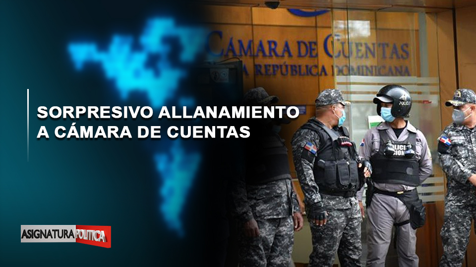 EN VIVO: Sorpresivo Allanamiento A Cámara De Cuentas | Asignatura Política