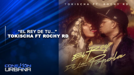 EN VIVO: “El Rey De Tu…” Tokischa Ft Rochy RD | Conexión Urbana