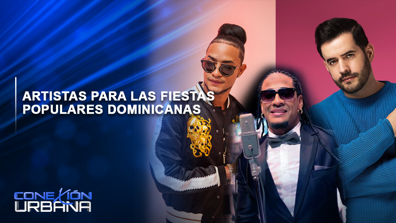 EN VIVO: Artistas Para Las Fiestas Populares Dominicanas | Conexión Urbana