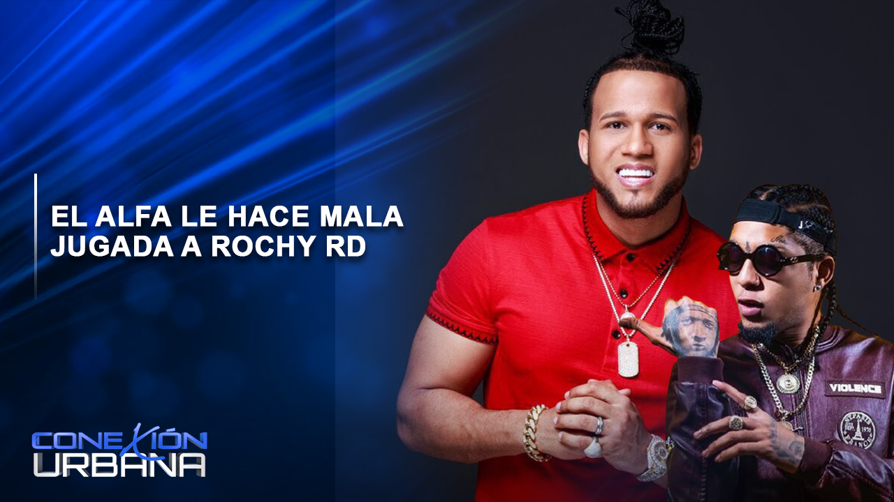 EN VIVO: El Alfa Le Hace Mala Jugada A Rochy RD | Conexión Urbana