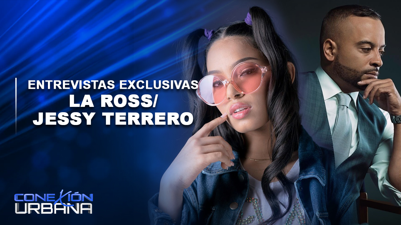 Entrevistas Exclusivas: La Ross / Jessy Terrero | Conexión Urbana