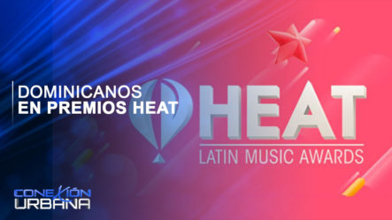 Conoce Los Artistas Dominicanos Nominados A Los Premios Heat