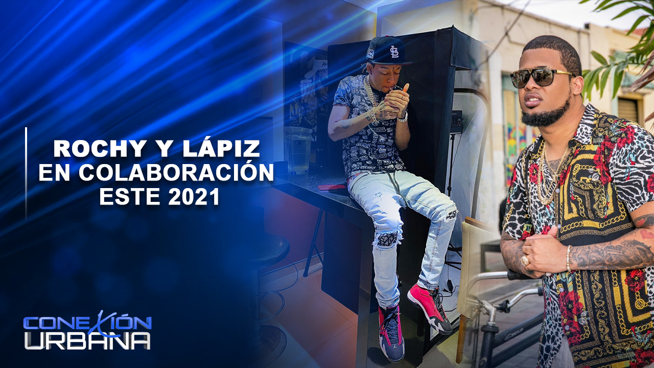 EN VIVO: Rochy Y Lápiz En Colaboración Este 2021 | Conexión Urbana