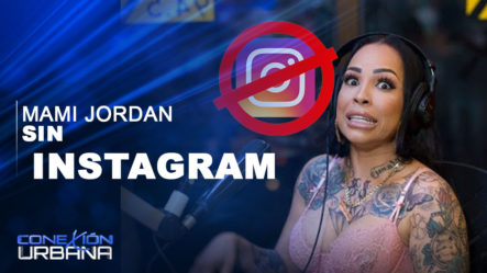Piden Cerrarle El Instagram A Mami Jordan