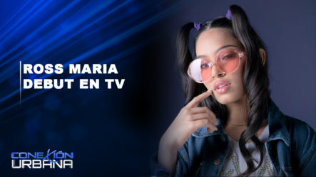 EN VIVO: Ross Maria Debut En Tv | Conexión Urbana