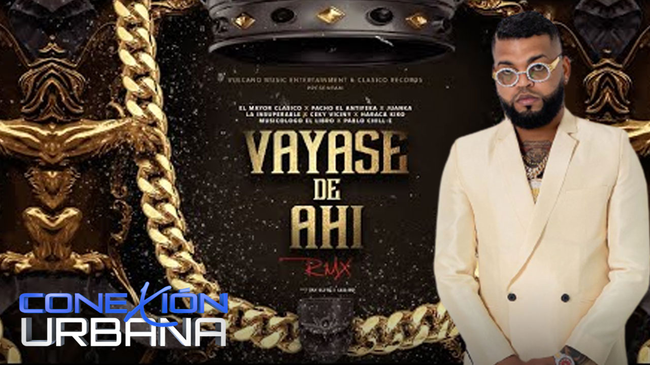 El Mayor Lanza El Remix De La Historia Váyase De Ahí