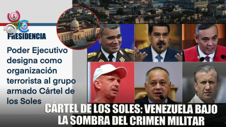 Poder Ejecutivo Declara Terrorista Al Cártel De Los Soles