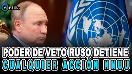 Poder De Veto Ruso Detiene Cualquier Acción NNUU – 6to Sentido By Cachicha