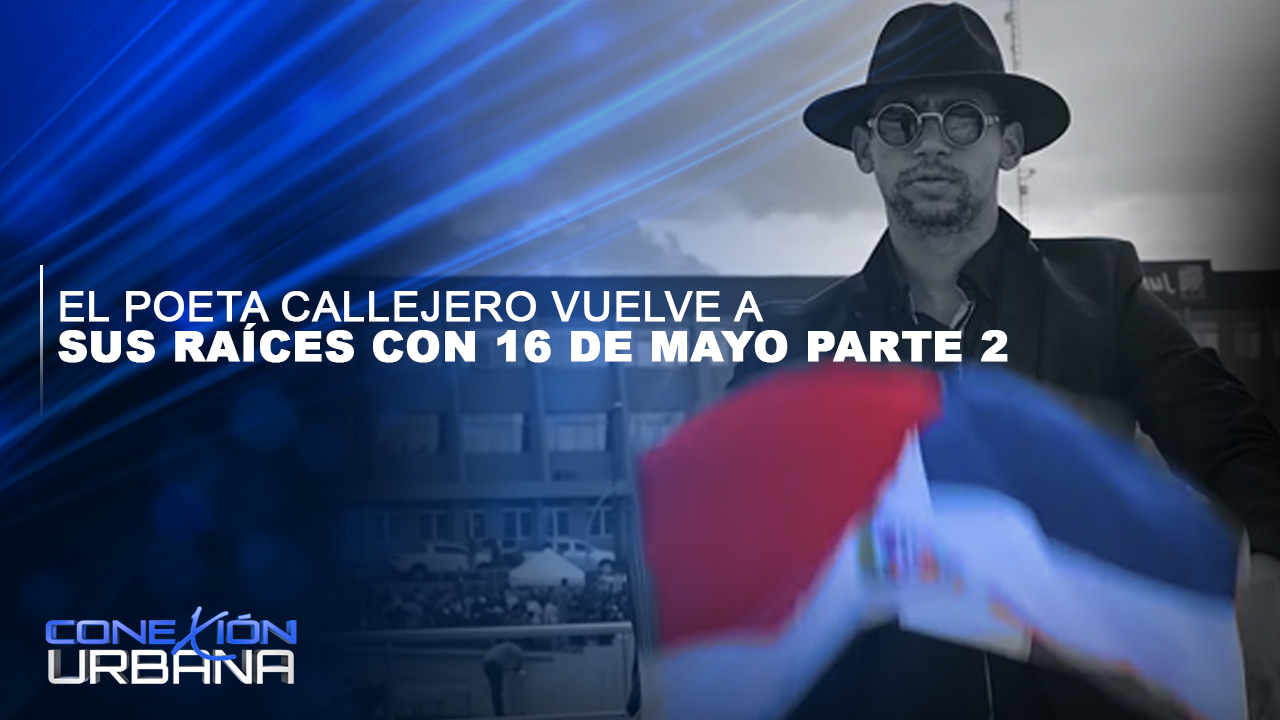 El Poeta Callejero Vuelve A Sus Raíces Con 16 De Mayo Parte 2