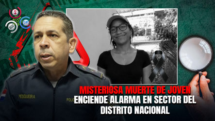 Policía Encuentra Joven Muerta Dentro De Apartamento En Las Cañitas
