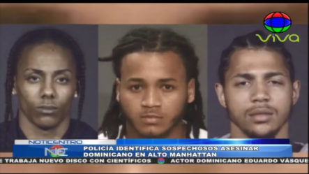 Policía Identifica A Sospechosos De Asesinar Dominicano En Alto Manhattan