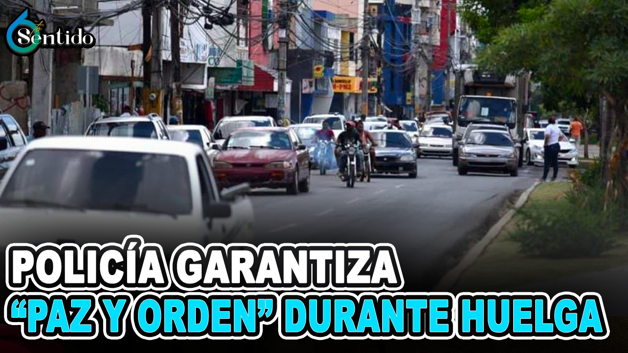 Policía Garantiza “paz Y Orden” Durante Huelga Convocada En San Francisco De Macorís | 6to Sentido