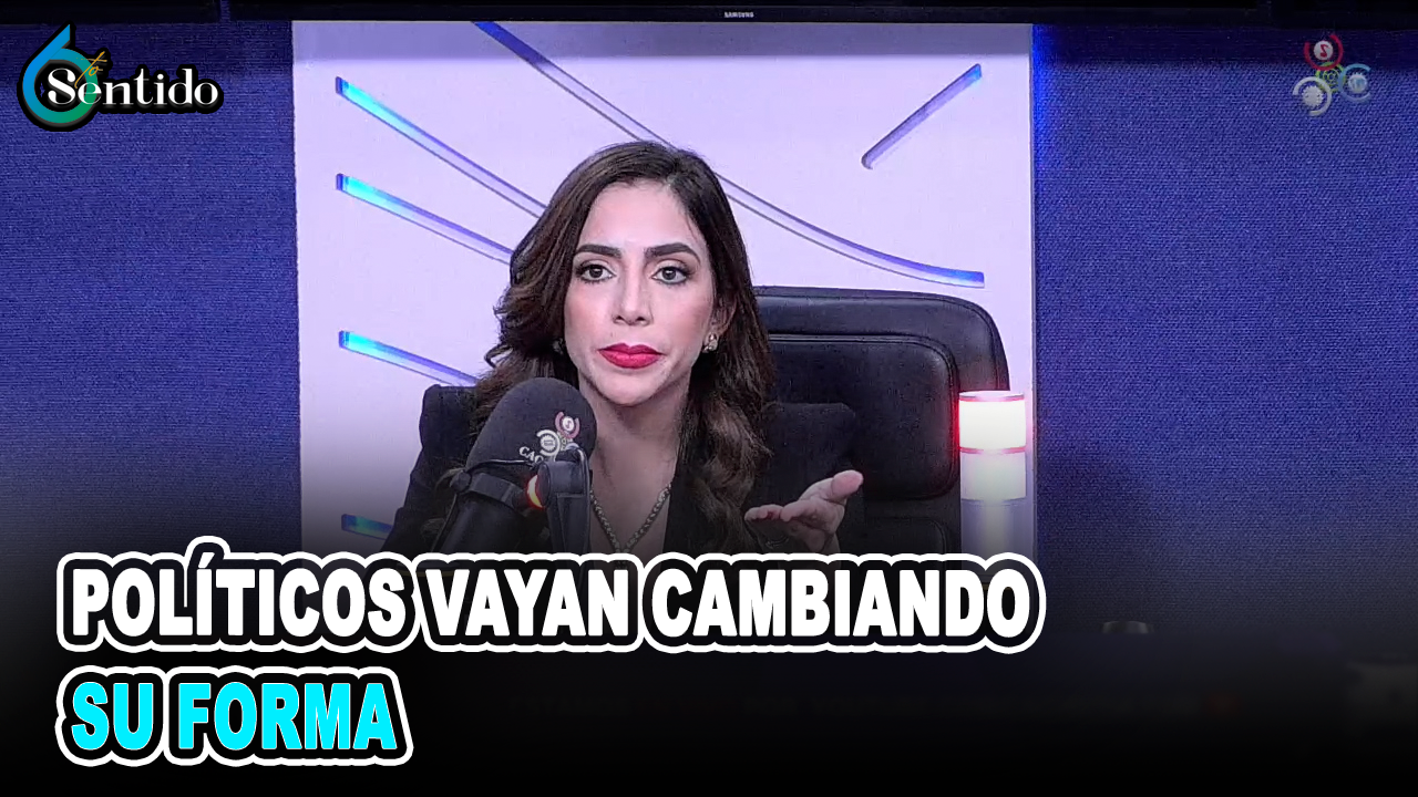 Políticos Vayan Cambiando Su Forma | 6to Sentido