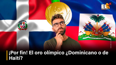 ¡Por Fin! El Oro Olímpico ¿Dominicano O De Haití?