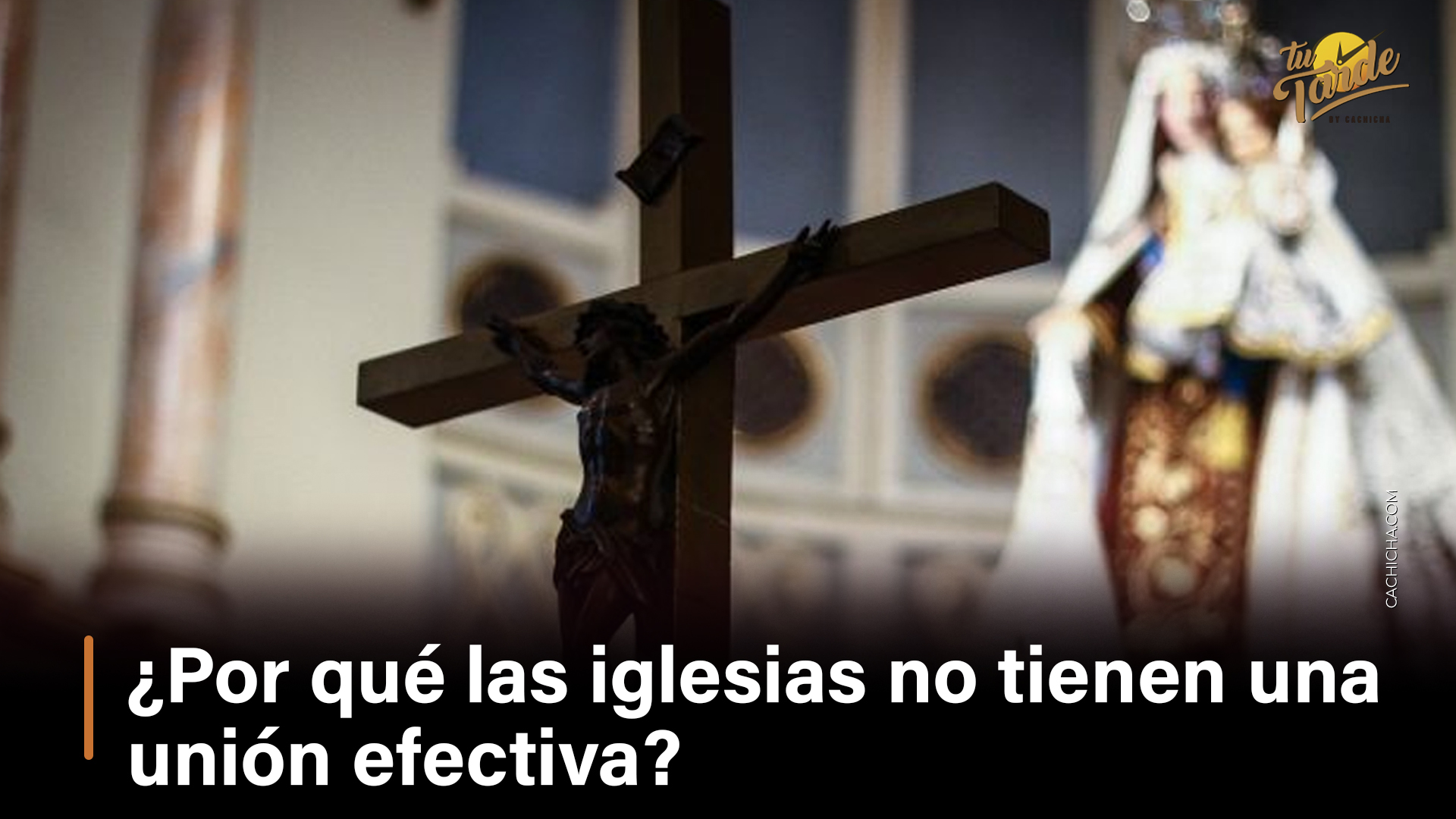 ¿Por Qué Las Iglesias No Tienen Una Unión Efectiva?