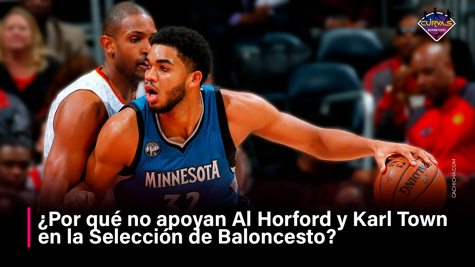 ¿Por Qué No Apoyan Al Horford Y Karl Town En La Selección De Baloncesto?