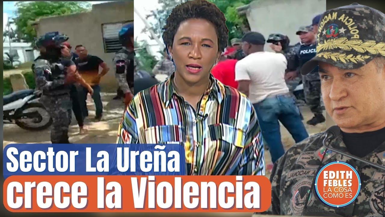 ¿Por Qué Tanta Violencia En El Sector La Ureña, Santo Domingo Este?