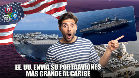 Portaaviones Más Grande De EE. UU. Llega A Las Costas Del Caribe
