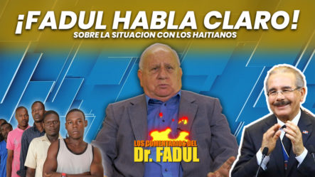 El Dr. Fadul Habla Claro Sobre Situación Con Haití Y Arremete Contra Danilo Medina Y Su Grupo